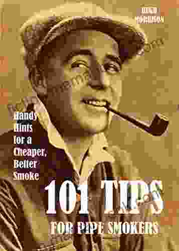 101 Tips For Pipe Smokers: Handy Hints For A Cheaper Better Smoke