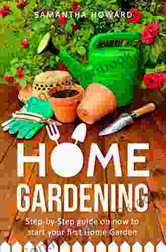 Home Gardening: Step By Step Guide On How To Start Your First Home Garden