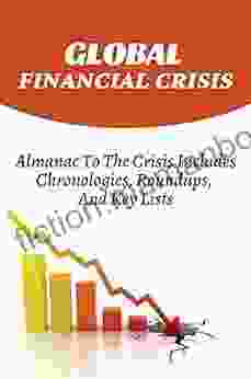 Global Financial Crisis: Almanac To The Crisis Includes Chronologies Roundups And Key Lists: Concise Almanac To The Crisis