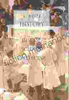 A Brief History Of Disease Science And Medicine