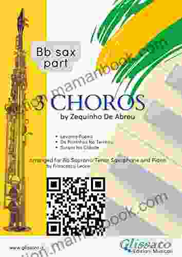 3 Choros By Zequinha De Abreu For Bb Saxophone And Piano (sax Part): Levanta Poeira Os Pintinhos No Terreiro Sururu Na Cidade (3 Choros For Soprano/Tenor Saxophone Piano 1)