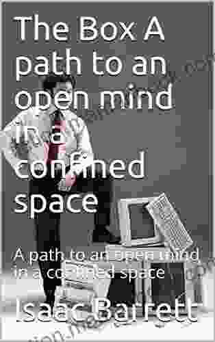 The Box A Path To An Open Mind In A Confined Space: A Path To An Open Mind In A Confined Space