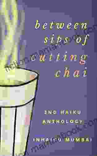 Between Sips Of Cutting Chai: 2nd Haiku Anthology From IN Haiku Mumbai (IN Haiku Anthologies)