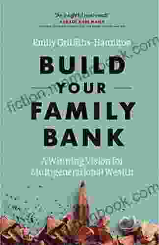 Build Your Family Bank: A Winning Vision For Multigenerational Wealth