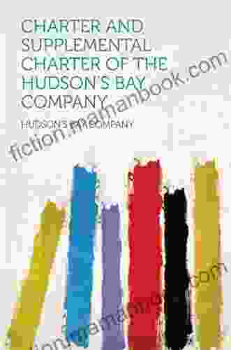 Charter And Supplemental Charter Of The Hudson S Bay Company