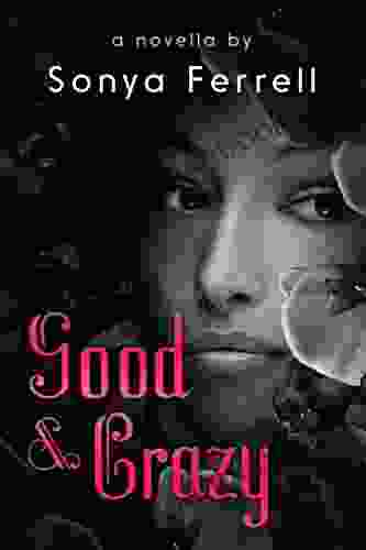 Good Crazy: A Novella By Sonya Ferrell