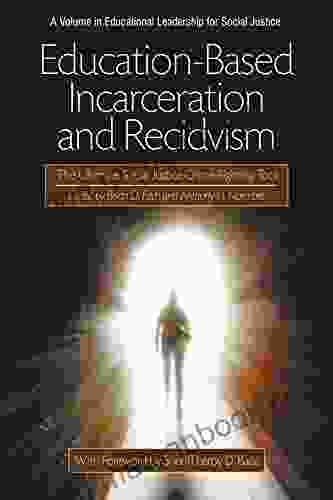 EducationBased Incarceration And Recidivism (Educational Leadership For Social Justice)