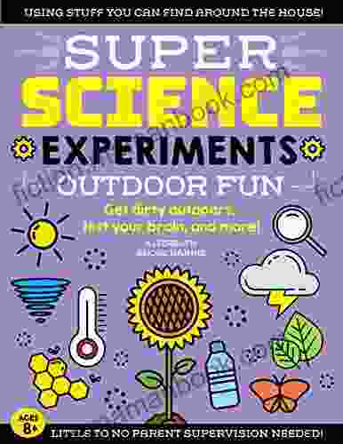 SUPER Science Experiments: Outdoor Fun: Get Dirty Outdoors Test Your Brain And More
