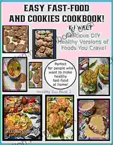 Easy Fast Food And Cookies Cookbook : Healthy You 2 Delicious DIY Healthy Versions Of Foods You Crave