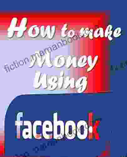 How To Make Money Using Facebook: 14 Unique Routes Through Which You Can Acquire Money Using Facebook