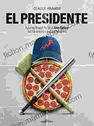 El Presidente: A Journey Through The Life Of Dave Portnoy And The Amazing Rise Of Barstool Sports