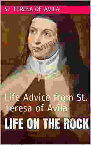 Life On The Rock: Life Advice From St Teresa Of Avila