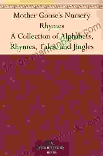 Mother Goose S Nursery Rhymes A Collection Of Alphabets Rhymes Tales And Jingles