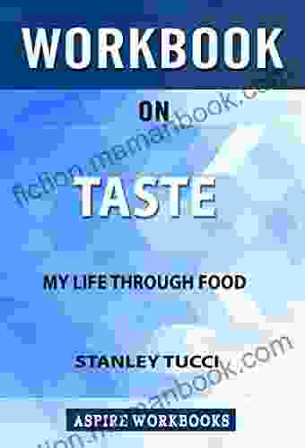 Workbook On Taste: My Life Through Food By Stanley Tucci: Summary Study Guide