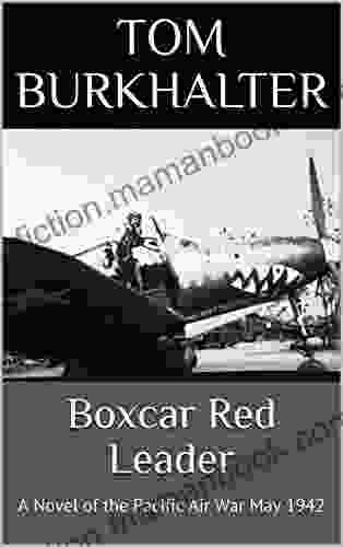 Boxcar Red Leader: A Novel Of The Pacific Air War May 1942 (No Merciful War 3)