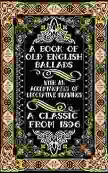 A Of Old English Ballads With An Accompaniment Of Decorative Drawings (Illustrated)