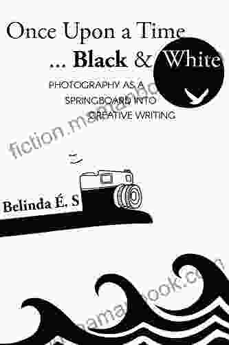 Once Upon A Time Black White: Photography As A Springboard Into Creative Writing