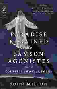 Paradise Regained Samson Agonistes And The Complete Shorter Poems (Modern Library Classics)