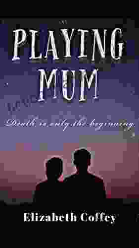 PLAYING MUM: Death Is Only The Beginning