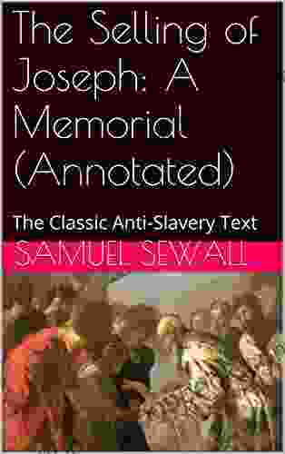The Selling Of Joseph: A Memorial (Annotated): The Classic Anti Slavery Text