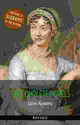 The Complete Novels + A Biography Of Jane Austen (The Greatest Writers Of All Time)
