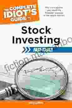 The Complete Idiot S Guide To Stock Investing Fast Track: The Core Advice You Need For Financial Success In The Stock Market