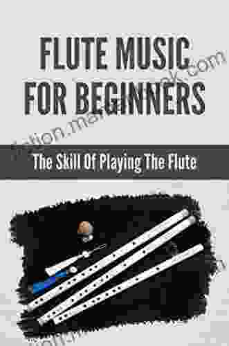 Flute Music For Beginners: The Skill Of Playing The Flute