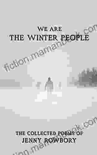 We Are The Winter People: The Collected Poems Of Jenny Rowbory