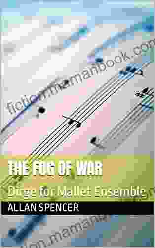 The Fog Of War: Dirge For Mallet Ensemble (Allan Spencer Mallet Ensemble Works)