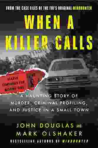 When A Killer Calls: A Haunting Story Of Murder Criminal Profiling And Justice In A Small Town (Cases Of The FBI S Original Mindhunter 2)