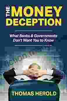 The Money Deception What Banks Governments Don T Want You To Know