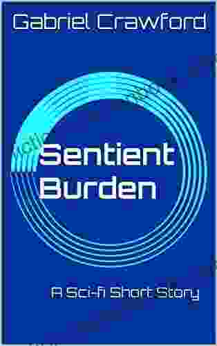 Sentient Burden: A Sci Fi Short Story