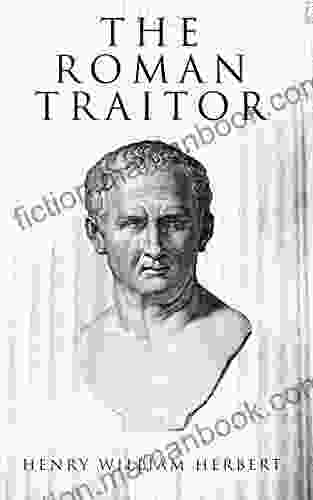 The Roman Traitor: The Days Of Cicero Cato And Cataline: A True Tale Of The Republic
