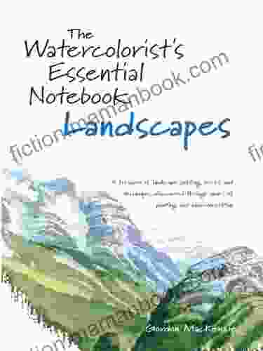 The Watercolorist S Essential Notebook Landscapes: A Treasury Of Landscape Painting Tricks And Techniques Discovered Through Years Of Painting And Experimentation