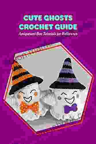 Cute Ghosts Crochet Guide: Amigurumi Boo Tutorials For Halloween: Boo Crochet Ideas