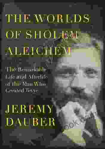 The Worlds Of Sholem Aleichem: The Remarkable Life And Afterlife Of The Man Who Created Tevye (Jewish Encounters Series)