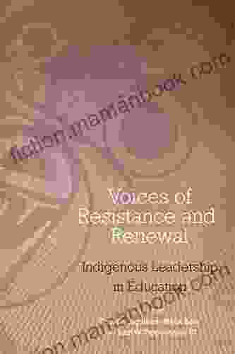 Voices Of Resistance And Renewal: Indigenous Leadership In Education