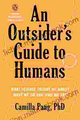 An Outsider S Guide To Humans: What Science Taught Me About What We Do And Who We Are